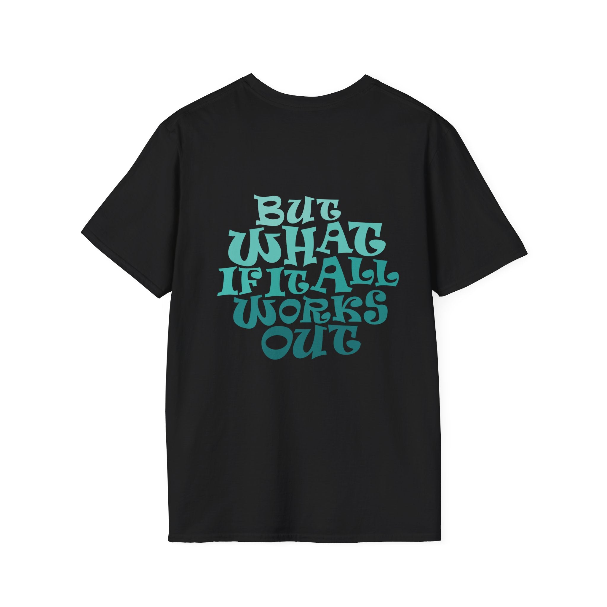 But What If It All Works Out Graphic Design T-shirt — Funky Gradient Text on Back