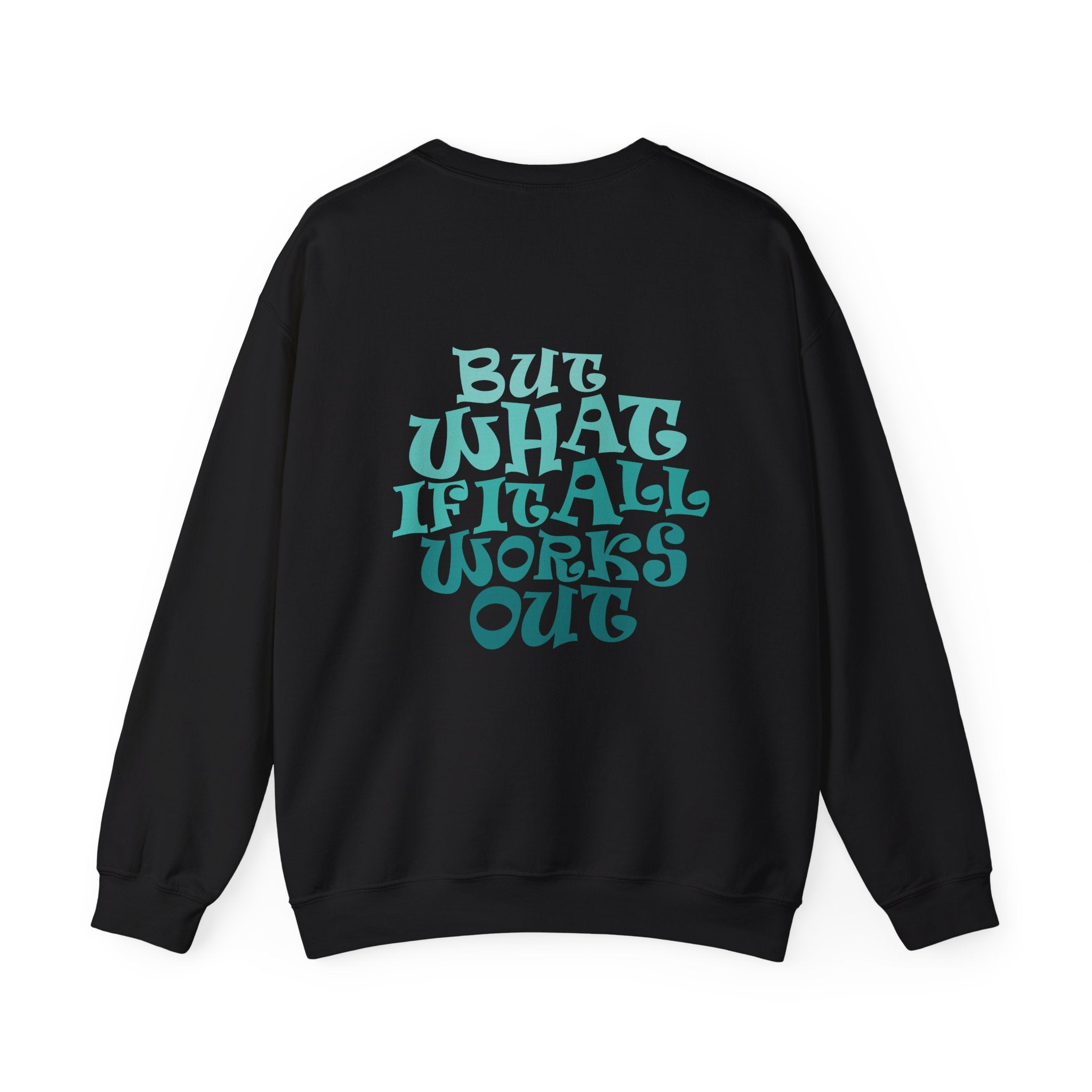 But What If It All Works Out Graphic Design Sweatshirt — Funky Gradient Text on Back
